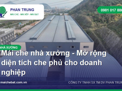 Mái che nhà xưởng - Giải pháp che phủ sân bãi cho doanh nghiệp