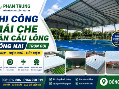 Thi Công Mái Che Sân Cầu Lông Đồng Nai – Trọn Gói, Bền Đẹp, Hiệu Quả